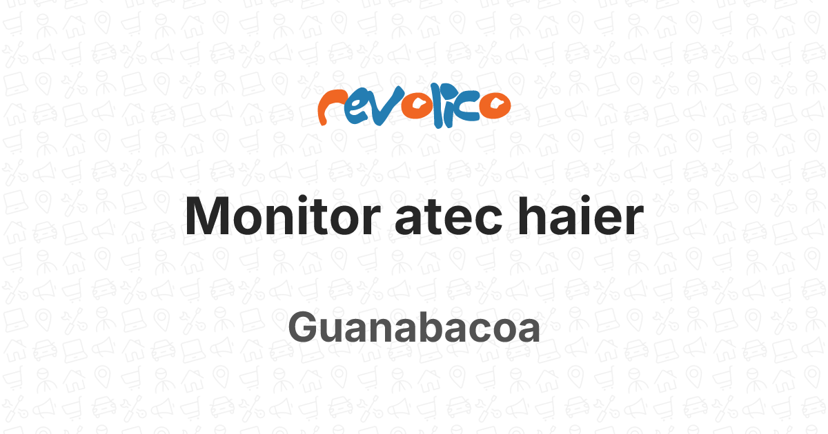 Monitor atec haier en Guanabacoa, La Habana, Cuba - Revolico