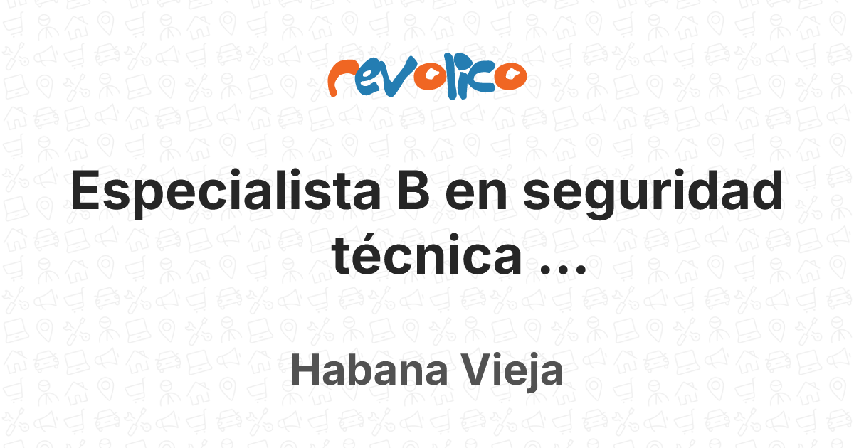 Especialista B en seguridad técnica (seguridadypr en Habana Vieja, La ...