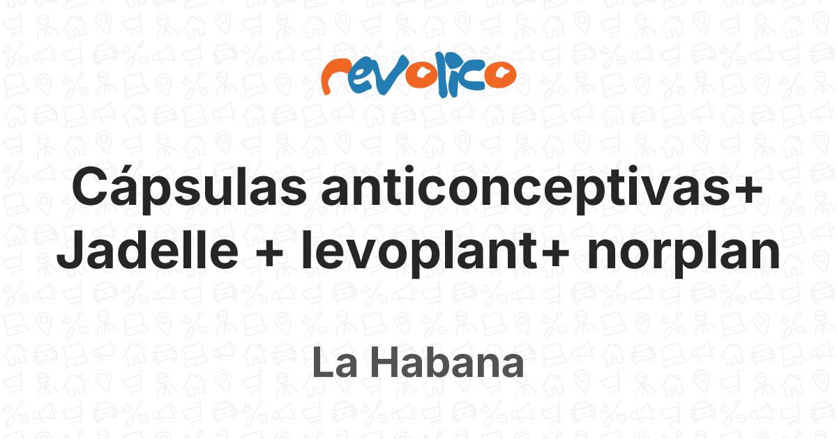 Cápsulas anticonceptivas+ Jadelle + levoplant+ nor en La Habana, Cuba ...