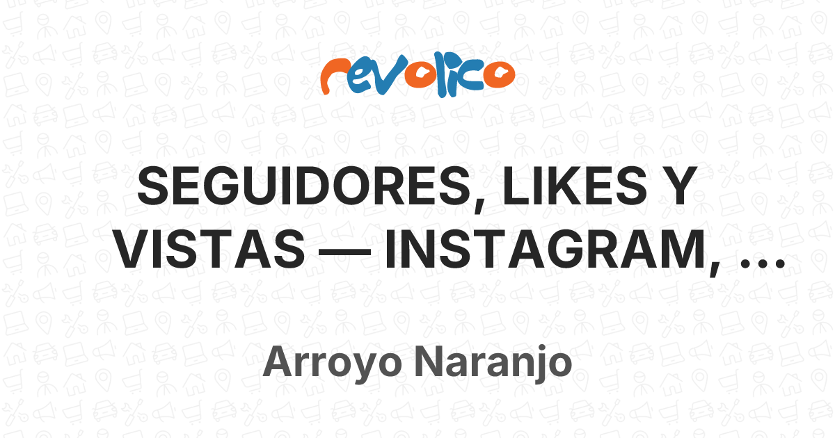 SEGUIDORES, LIKES Y VISTAS — INSTAGRAM, FACEBOOK, en Arroyo Naranjo, La ...