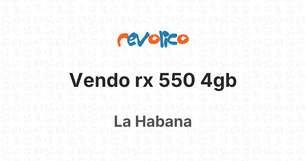 Vendo rx 550 4gb en La Habana, Cuba - Revolico