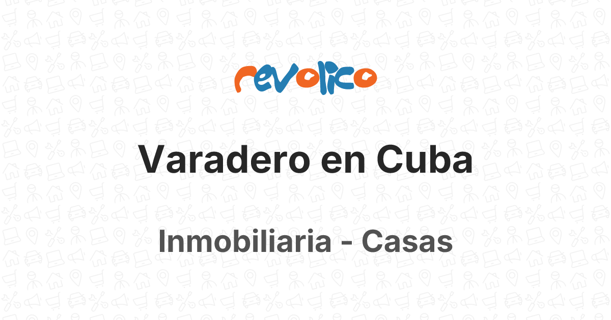 Buscando 'varadero' en Casas - Inmobiliaria Cuba - Revolico