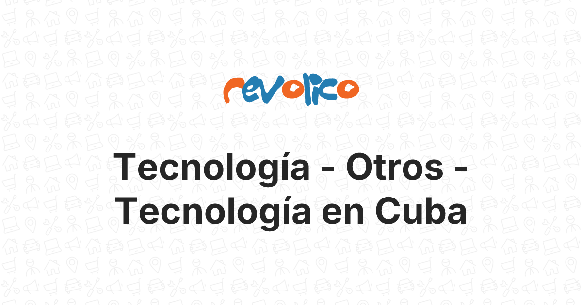 Otros - Tecnología - Tecnología Cuba - Revolico